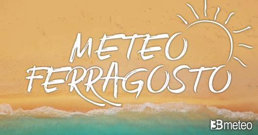 Meteo - Come sarà Ferragosto? Prime proiezioni