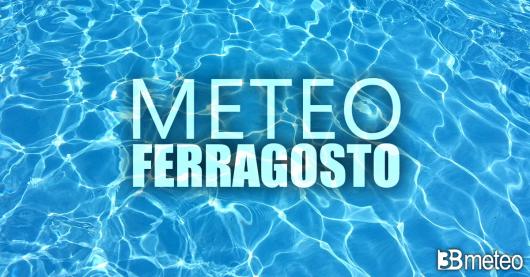 Meteo Ferragosto 2023 aggiornamento